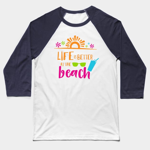 Life Is Better At The Beach, Sunglasses, Cocktail Baseball T-Shirt by Jelena Dunčević